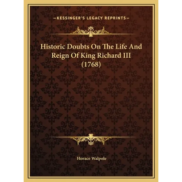 Historic Doubts On The Life And Reign Of King Richard III (1768)