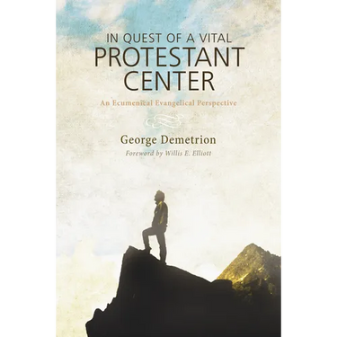 In Quest of a Vital Protestant Center: An Ecumenical Evangelical Perspective