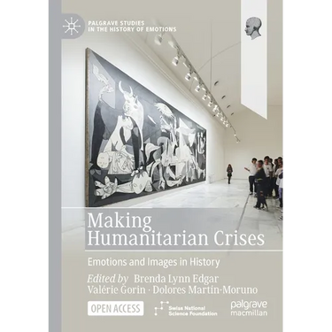 Making Humanitarian Crises: Emotions and Images in History