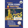 The Complete Bitcoin Exchange Traded Funds Handbook: Unveiling What You Should Know About This Edge Cutting Potential Investment Product In The World