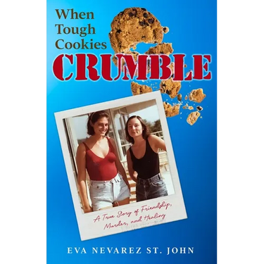 When Tough Cookies Crumble: A True Story of Friendship, Murder, and Healing