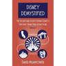 Disney Demystified: The Stories and Secrets Behind Disney's Favorite Theme Park Attractions Volume 1