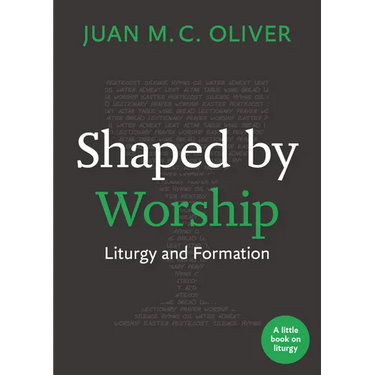 Shaped by Worship: Liturgy and Formation