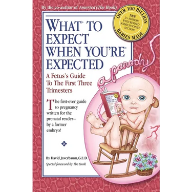 What to Expect When You're Expected: A Fetus's Guide to the First Three Trimesters