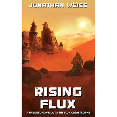 Rising Flux: A Prequel Novella to The Flux Catastrophe