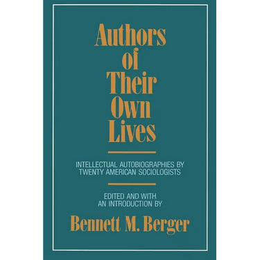 Authors of Their Own Lives: Intellectual Autobiographies by Twenty American Sociologists