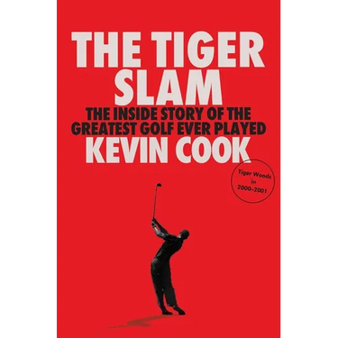 The Tiger Slam: The Inside Story of the Greatest Golf Ever Played (Tiger Woods in 2000-2001)