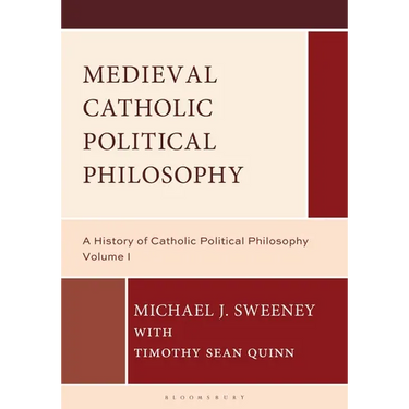 Medieval Catholic Political Philosophy: A History of Catholic Political Philosophy: Volume I