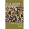 Art and Creativity in a New Guinea Society: The Kwoma in Cross-Cultural Perspective