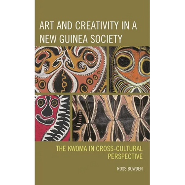 Art and Creativity in a New Guinea Society: The Kwoma in Cross-Cultural Perspective