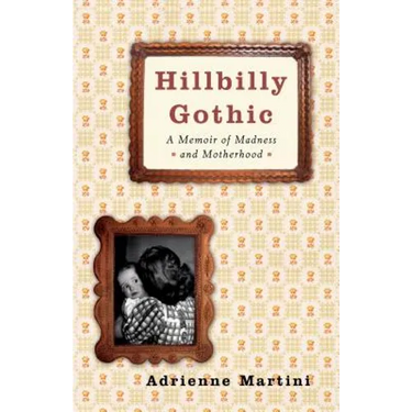 Hillbilly Gothic: A Memoir of Madness and Motherhood