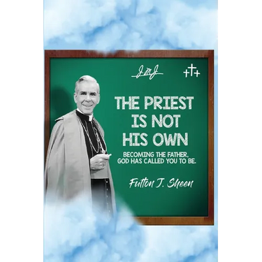 The Priest Is Not His Own.: Becoming The Father, God Has Called You To Be.
