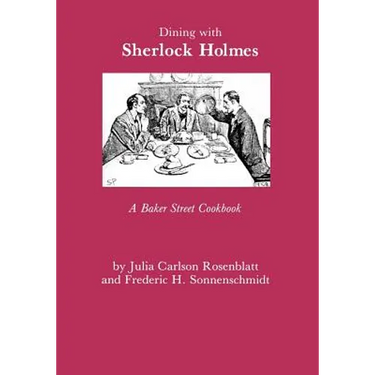 Dining with Sherlock Holmes: A Baker Street Cookbook
