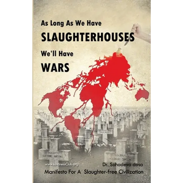 As Long As We Have Slaughterhouses, We'll Have Wars: Manifesto For A Slaughter-free Civilization