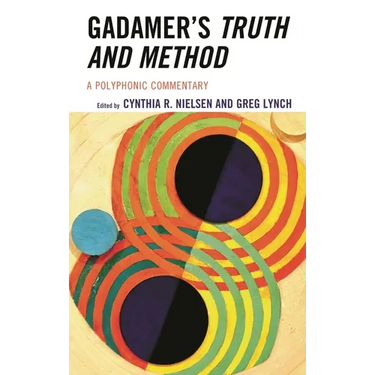 Gadamer's Truth and Method: A Polyphonic Commentary