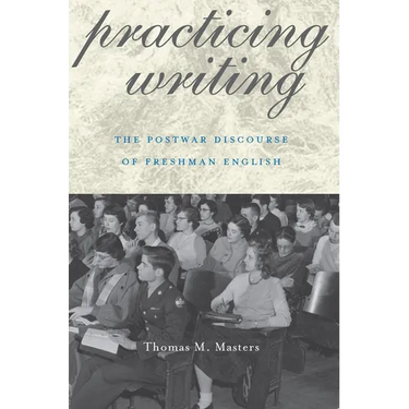 Practicing Writing: The Postwar Discourse of Freshman English