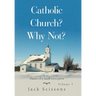 Catholic Church? Why Not?: Volume 1