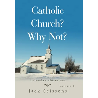 Catholic Church? Why Not?: Volume 1