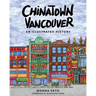 Chinatown Vancouver: An Illustrated History