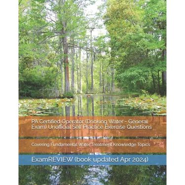 PA Certified Operator (Drinking Water - General Exam) Unofficial Self Practice Exercise Questions: Covering Fundamental Water Treatment Knowledge Topi