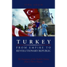 Turkey, from Empire to Revolutionary Republic: The Emergence of the Turkish Nation from 1789 to Present