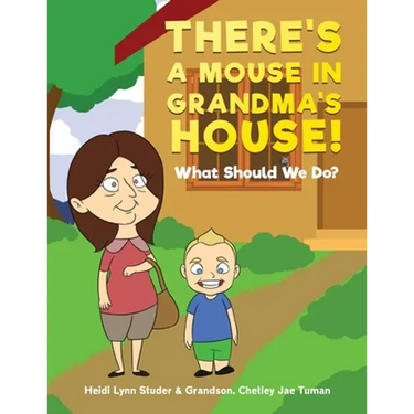 There's A Mouse In Grandma's House!: What Should We Do?