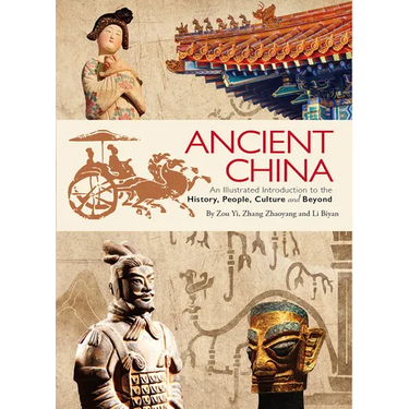 Ancient China: An Illustrated Introduction to the History, People, Culture and Beyond