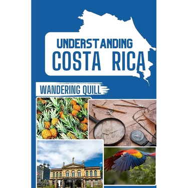 Understanding Costa Rica: A Historical and Cultural Companion for Travelers