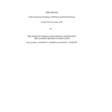 The ANNALS of the American Academy of Political and Social Science: The State of Unequal Educational Opportunity: The Coleman Report Fifty Years Later
