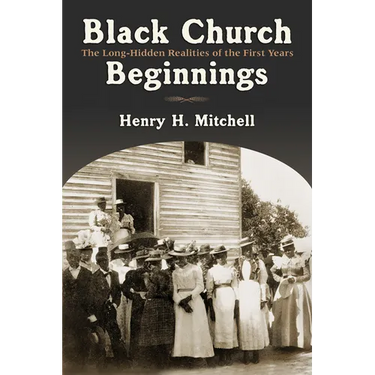 Black Church Beginnings: The Long-Hidden Realities of the First Years