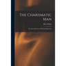 The Charismatic Man: The Three Elements of Personal Magnetism