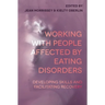 Working with People Affected by Eating Disorders: Developing Skills and Facilitating Recovery