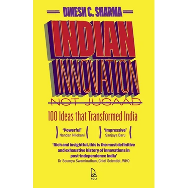 Indian Innovation, Not Jugaad: 100 Ideas That Transformed India