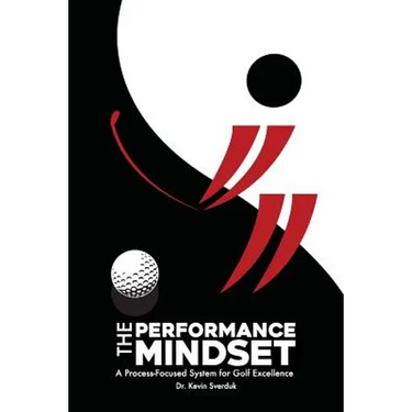 The Performance Mindset: A Process-Focused System for Golf Excellence