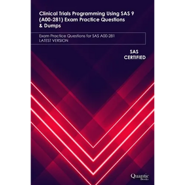 Clinical Trials Programming Using SAS 9 (A00-281) Exam Practice Questions & Dumps: Exam Practice Questions for SAS A00-281 LATEST VERSION