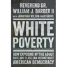 White Poverty: How Exposing Myths about Race and Class Can Reconstruct American Democracy