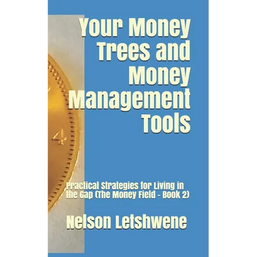 Your Money Trees and Money Management Tools: Practical Strategies for Living in the Gap (The Money Field - Book 2)