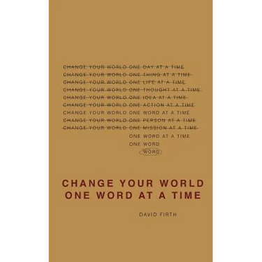 Change Your World One Word At A Time: How the way we speak creates our life