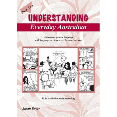 Understanding Everyday Australian - Book Two: A focus on spoken language with language reviews, exercises and answers