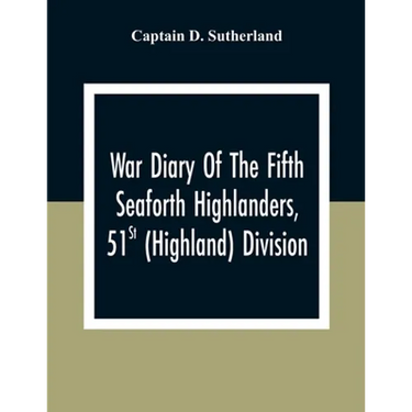 War Diary Of The Fifth Seaforth Highlanders, 51St (Highland) Division