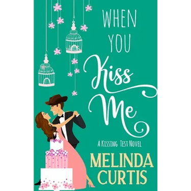 When You Kiss Me: A Laugh Out Loud Romantic Comedy