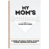 My Mom's Journal: A Guided Life Legacy Journal To Share Stories, Memories and Moments 7 x 10