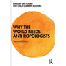Why the World Needs Anthropologists