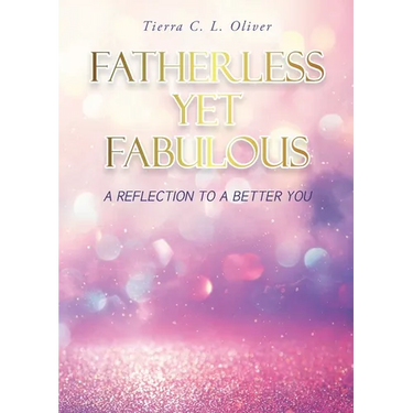 Fatherless Yet Fabulous: A Reflection To A Better You
