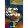 Tripping Over Canvases: How To Become a Successful Artrepreneur