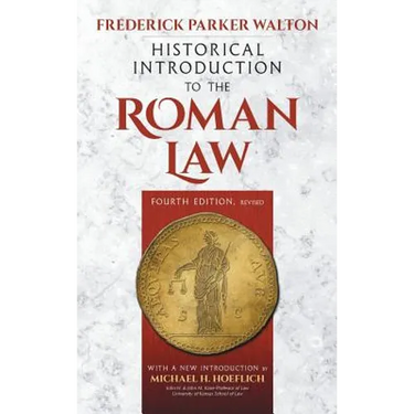 Historical Introduction to the Roman Law. Fourth Edition, Revised (1920): With a New Introduction by Michael H. Hoeflich