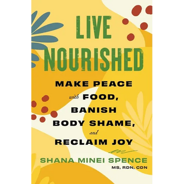 Live Nourished: Make Peace with Food, Banish Body Shame, and Reclaim Joy