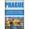 Prague: The Best Of Prague For Short Stay Travel