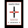 Simply Pray: Morning & Evening Prayers for 31 Days