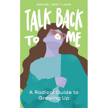 Talk Back to Me: A Radical Guide to Growing Up